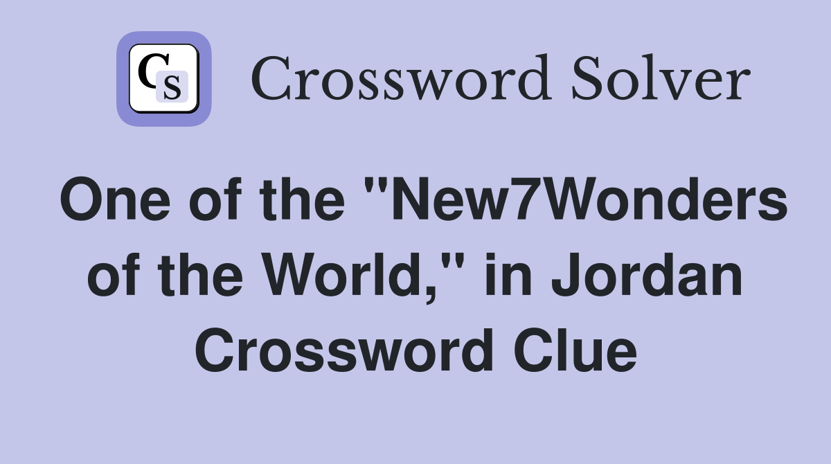 One of the "New7Wonders of the World," in Jordan Crossword Clue